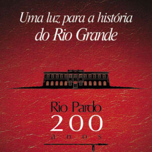 Uma luz para a história do Rio Grande: Rio Pardo 200 anos
