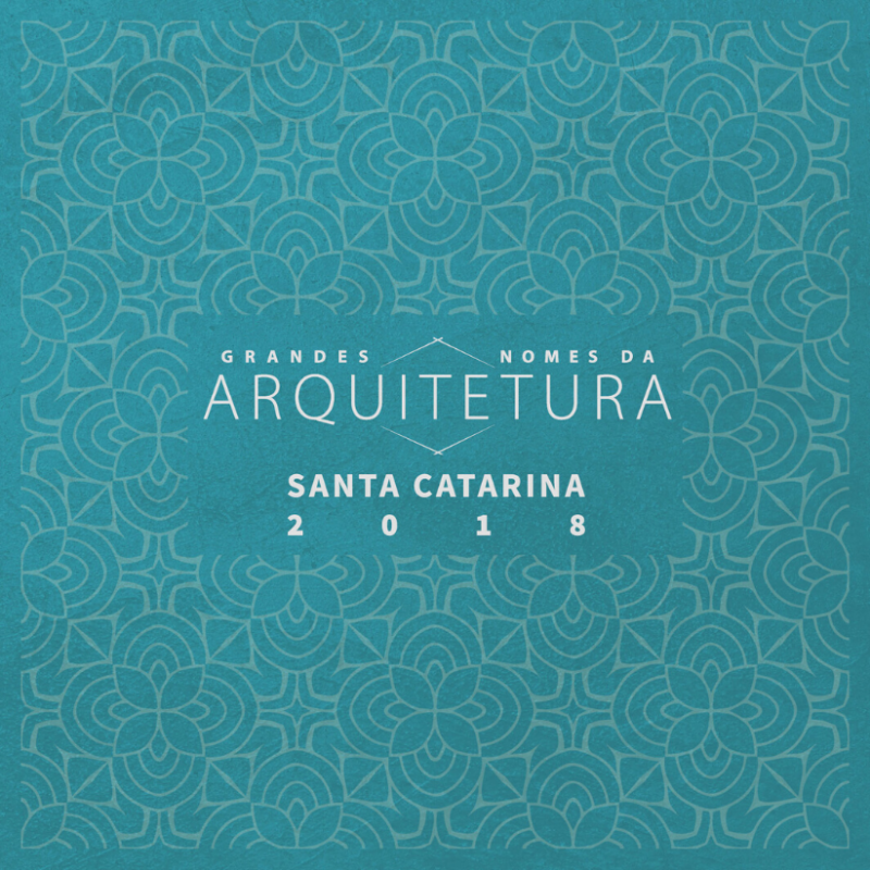 Grandes Nomes da Arquitetura - Santa Catarina 2018