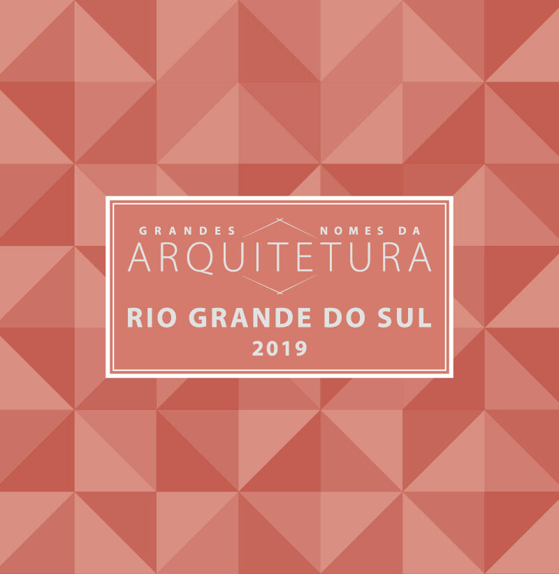 Grandes Nomes da Arquitetura - Rio Grande do Sul 2019