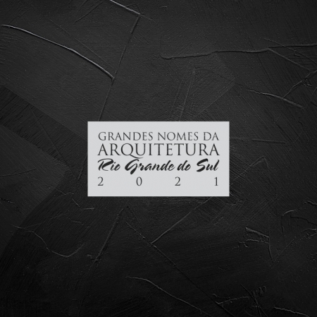 Grandes Nomes da Arquitetura - Rio Grande do Sul 2021
