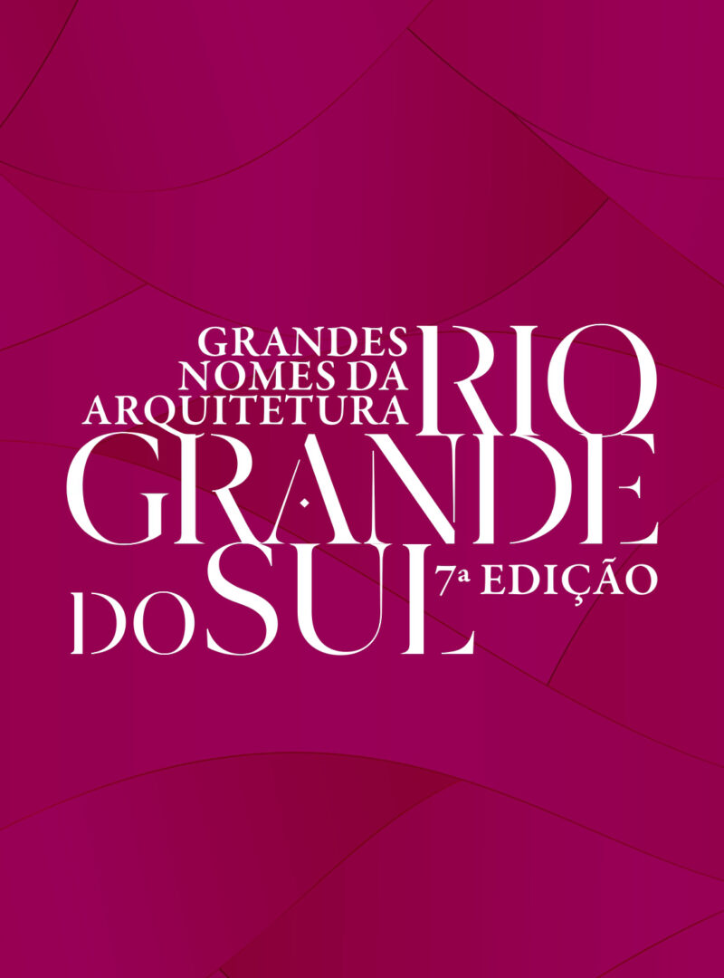 Grandes Nomes da Arquitetura - Rio Grande do Sul - 7ª edição